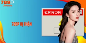 Cách Vượt Rào Khi 789P Bị Chặn - Truy Cập Không Gián Đoạn