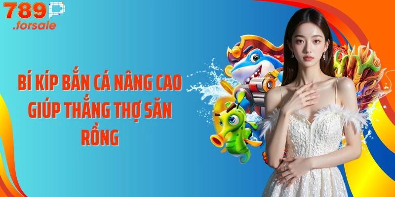 Bí kíp bắn cá nâng cao giúp thắng Thợ Săn Rồng