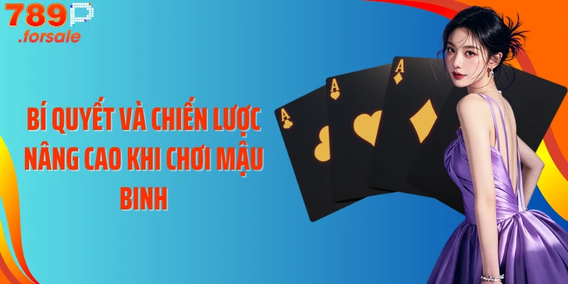 Bí quyết và chiến lược nâng cao khi chơi Mậu Binh