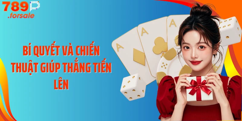 Bí quyết và chiến thuật giúp thắng Tiến Lên