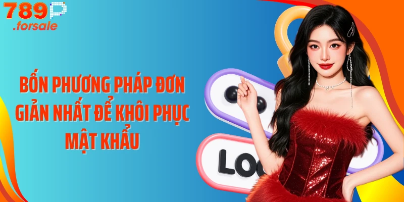 Bốn phương pháp đơn giản nhất để khôi phục mật khẩu