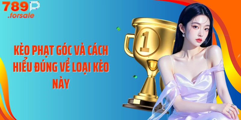 Kèo phạt góc và cách hiểu đúng về loại kèo này