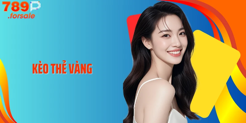 Cách “Bắt Bài” Kèo Thẻ Vàng: Thắng Dễ Dàng Hơn Bao Giờ Hết