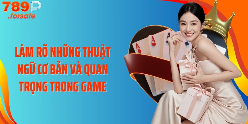 Làm rõ những thuật ngữ cơ bản và quan trọng trong game