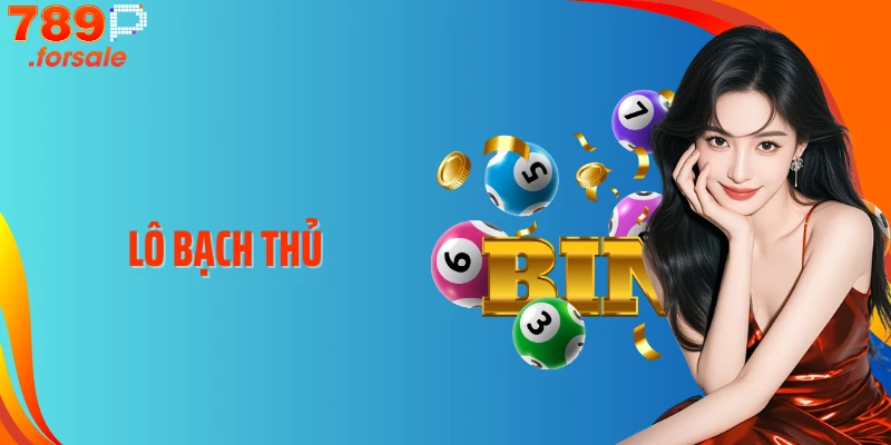 Lô Bạch Thủ: Cách Chơi Một Con Số - Trúng Lớn Dễ Dàng