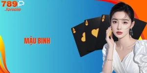 Mậu Binh 789P: Luật Chơi, Chiến Thuật Và Cách Thắng Dễ Nhất