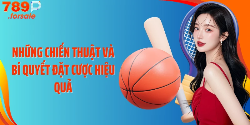Những chiến thuật và bí quyết đặt cược hiệu quả
