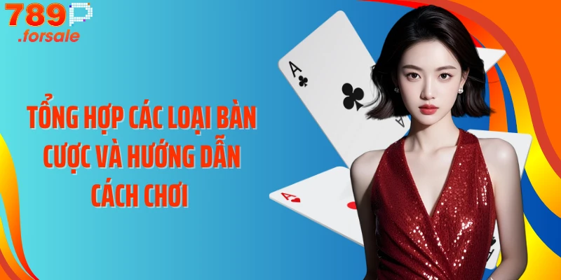 Tổng hợp các loại bàn cược và hướng dẫn cách chơi